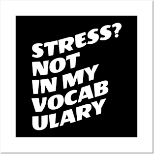 Stress? Not In My Vocabulary Posters and Art